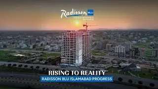 Rising to Reality | Radisson BLU Islamabad | Construction Update