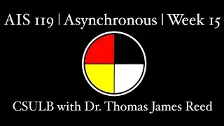 AIS 119 Asynchronous Week 15 with Dr. Reed CSULB