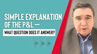 Simple Explanation of the P&L —- What Question Does it Answer?