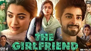 The Girlfriend FULL MOVIE in hindi | Rashmika | New South Indian Movie| Full Action Romantic Drama