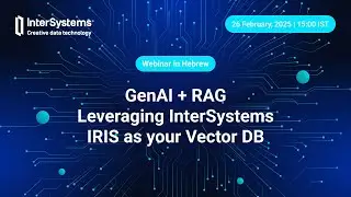 [Hebrew Webinar]: GenAI + RAG - Leveraging Intersystems IRIS as your Vector DB