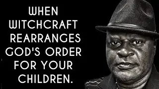 WHEN WITCHCRAFT REARRANGES GOD&rsquo;S ORDER FOR YOUR CHILDREN.