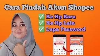 Cara Pindah Akun Shopee Ke Hp Baru atau Ke Hp Lain | Login Akun Shopee Yang Lupa Password Di Hp Lain