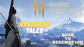 Road to Redemption - Wandering Tales (Qinghe) - Where Winds Meet
