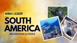 World Mapping: South America | UPSC/SSC/PCS | Mountains| Naman-e-Academy
