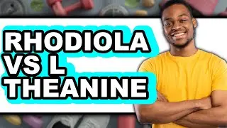 Rhodiola vs L-Theanine - Full Comparison