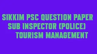 Sikkim PSC Question Paper Sub Inspector Police Tourism Management