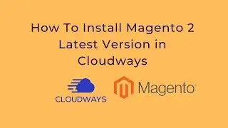 How To Install Magento 2 Latest Version in Cloudways