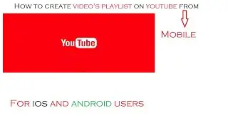 How to create playlist on Youtube from a mobile device? || Android & iOS || Youtube Tips/Tricks