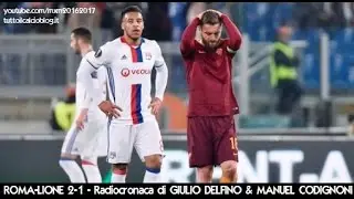 ROMA-LIONE 2-1 - Radiocronaca di Giulio Delfino & Manuel Codignoni (16/3/2017) da Rai Radio 1