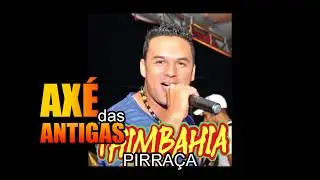 Pirraça - Thimbahia - Axé das Antigas - Axé Retrô - Relíquia
