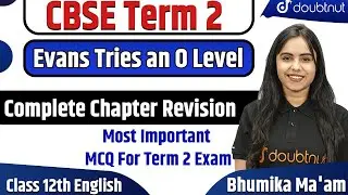 Evans Tries an O Level | Important Questions | Class 12 English CBSE Term 2 | Bhumika Ma'am