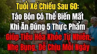 Tuổi xế chiều: Sau 60, chứng táo bón có thể biến mất nhờ ăn đúng 5 loại thực phẩm này! #tuổixếchiều