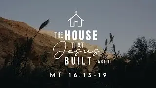 The Bridge | Pastor Jim Carpenter | The House that Jesus Built (PT II) | MT 16: 13-19 | 11.06.2022