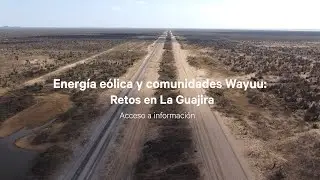 Energía eólica y comunidades Wayuu: Retos en La Guajira - acceso a información