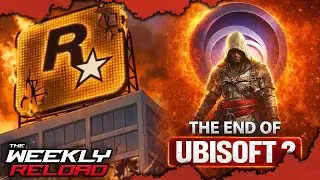 Rockstar Explosion & Ubisoft Implosion! (The Weekly Reload)