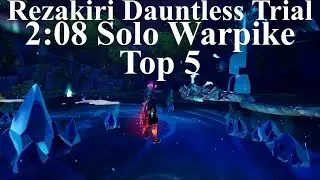 Rezakiri Dauntless Trial- 2:08 Solo Warpike [Top 5]