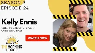The Morning Huddle Episode 24: Kelly Ennis - The Future of Office in Construction