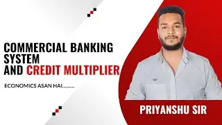 COMMERCIAL BANK AND CREDIT CREATION (MACRO ECONOMICS) BY PRIYANSHU SIR
