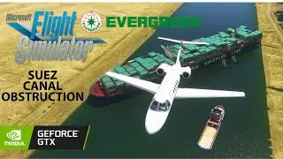 Microsoft Flight Simulator 2020 - SUEZ CANAL BLOCKED (EVERGREEN VESSEL) RED SEA VIEW FS2020 [4K]