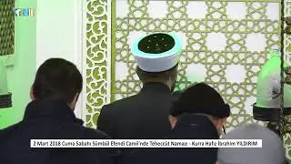 2 Mart 2018 Cuma Sabahı Sümbül Efendi Camii'nde Teheccüt Namazı - Kurra Hafız İbrahim YILDIRIM