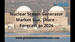 Nuclear Steam Generator Market Size, Share - Forecast to 2026