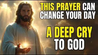 “This Prayer Can Change Your Day | A Deep Cry to God”