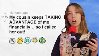 My cousin keeps TAKING ADVANTAGE of me financially&hellip; so I called her out! | Reddit Stories