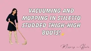 Vacuuming and Mopping in Stiletto Studded Thigh-High Boots