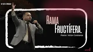 Pastor: Victor Contreras | Tema: Rama Fructifera. |1|23|26