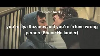 Playlist Heated Rivalry - you're Ilya Rozanov and you're in love with wrong person Shane Hollander