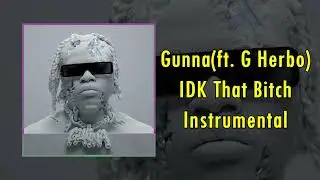[Instrumental] Gunna - idk that bitch (feat. G Herbo)