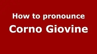 How to pronounce Corno Giovine (Italian/Italy) - PronounceNames.com