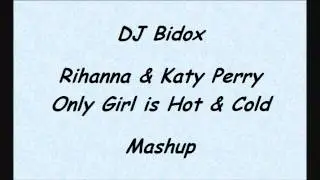 DJ Bidox - Rihanna & Katy Perry - Only Girl is Hot & Cold MashUp