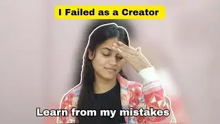 I Failed as a Creator | Learn From My Mistakes | Content Creation Journey