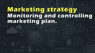 Marketing strategy: Monitoring and controlling marketing plan.