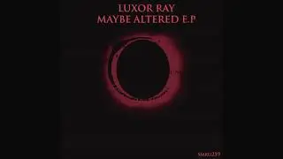Luxor Ray - Maybe Altered - Promo