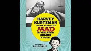Harvey Kurtzman: The Man Who Created Mad and Revolutionized Humor in America Audiobook