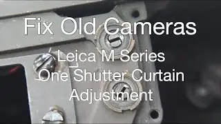 Fix Old Cameras: Leica M Series Shutter Adjustment