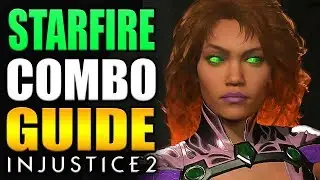 INJUSTICE 2 - STARFIRE COMBO GUIDE - Easy to Advanced!