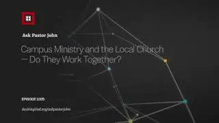 Campus Ministry and the Local Church &mdash; Do They Work Together?