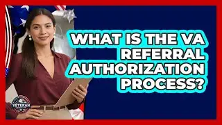 What Is The VA Referral Authorization Process? - Veteran Community Guide