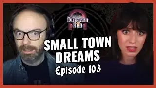 The Dungeon Run - Episode 103: Small Town Dreams