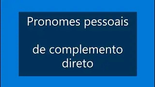 Pronomes pessoais de complemento direto - regras e casos especiais
