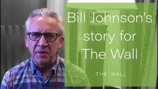 Bill Johnson's story for Eternal Wall of Answered Prayer