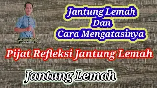 Pijat Refleksi Jantung Lemah - Jantung Lemah Dan Cara Mengatasinya
