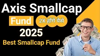 Axis Small Cap Fund 2025 | Best Small&nbsp;Cap&nbsp;Fund&nbsp;2025 In Hindi | Should you invest in this fund now?