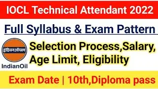 IOCL Technical Attendant Syllabus 2022|IOCL EA/TA Exam Pattern|Selection Process, Age limit, Salary
