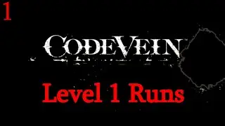 Code Vein - Level 1 Runs - The Outset and Reasoning