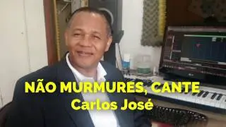 NÃO MURMURES, CANTE - Carlos José-302 H. Cristã